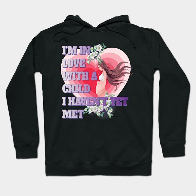 I'm in Love with a Child I Haven't Even Met - Pregnancy Gifts Hoodie by Envision Styles